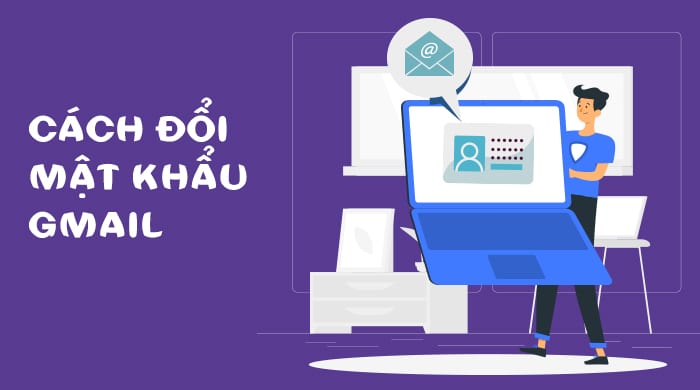 Cách đổi mật khẩu Gmail trên điện thoại và máy tính