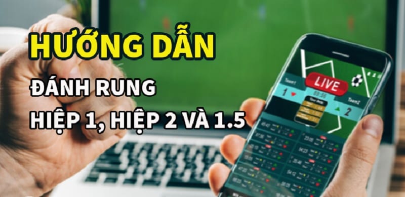 Cách đánh rung hiệp 1, hiệp 2 và 1,5  