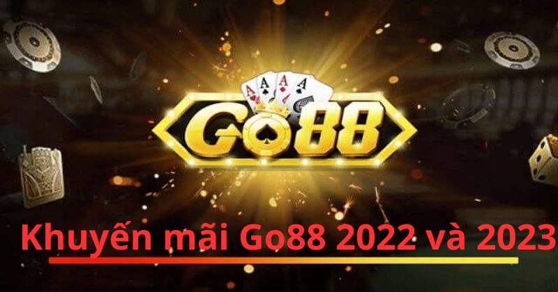 Khuyến mãi Go88 2022 và 2023 năm nào khủng hơn?