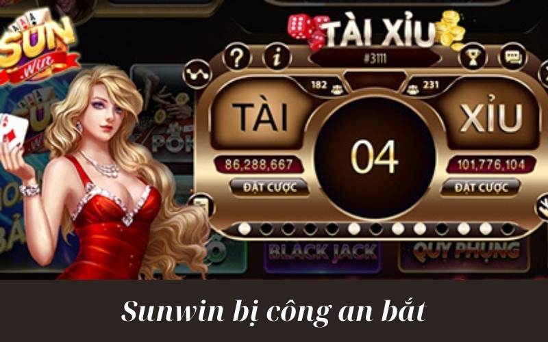 Xác thực thông tin cổng game Sunwin bị công an bắt