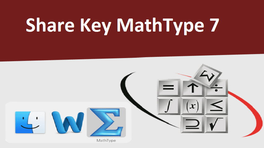Share Key MathType 7.4 kích hoạt bản quyền vĩnh viễn