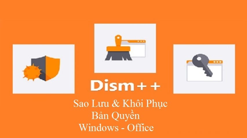 Download Dism++ 10.1 Full – Phần mềm Sao Lưu & Khôi Phục Bản quyền Windows, Office